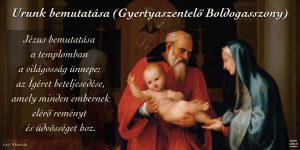 Urunk bemutatása (Gyertyaszentelő Boldogasszony) Urunk bemutatása (Gyertyaszentelő Boldogasszony)