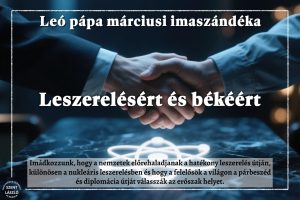 Leó pápa márciusi imaszándéka: Leszerelésért és békéért Leó pápa márciusi imaszándéka: Leszerelésért és békéért