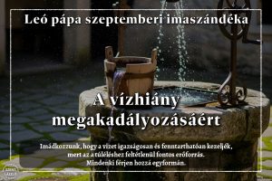 Leó pápa szeptemberi imaszándéka: A vízhiány megakadályozásáért Leó pápa szeptemberi imaszándéka: A vízhiány megakadályozásáért